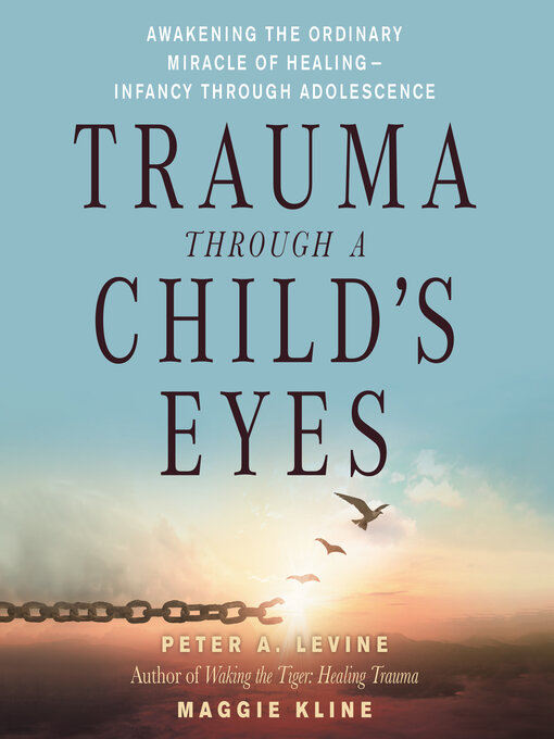Title details for Trauma Through a Child's Eyes by Peter A. Levine, Ph.D. - Wait list